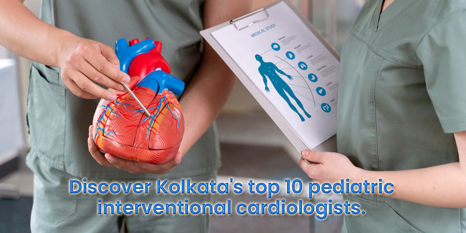 Discover Kolkata's top 10 pediatric interventional cardiologists in 2024