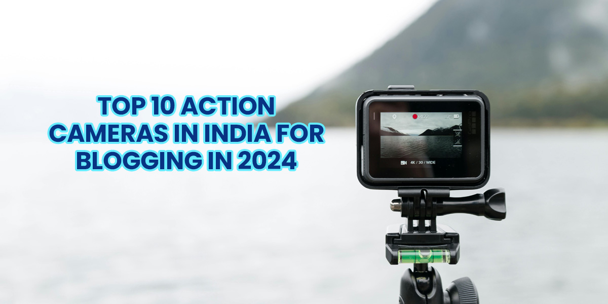 Top 10 Action Cameras for Blogging in India in 2024