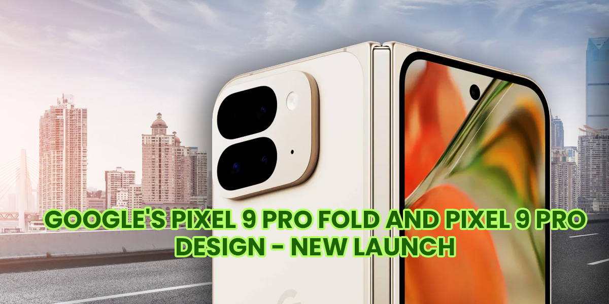 Google's Pixel 9 Pro Fold and Pixel 9 Pro design revealed almost a month before launch