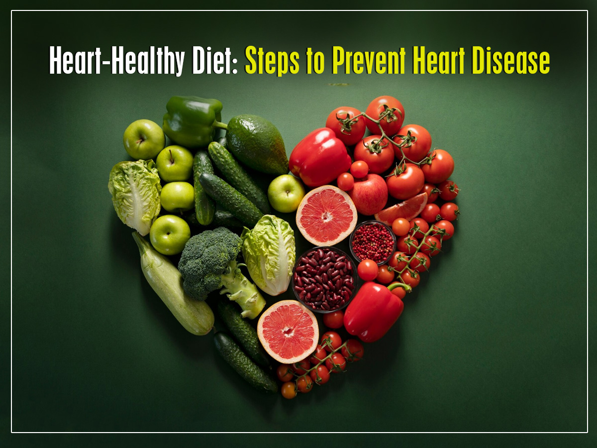 Heart-Healthy Diet: Steps to Prevent Heart Disease